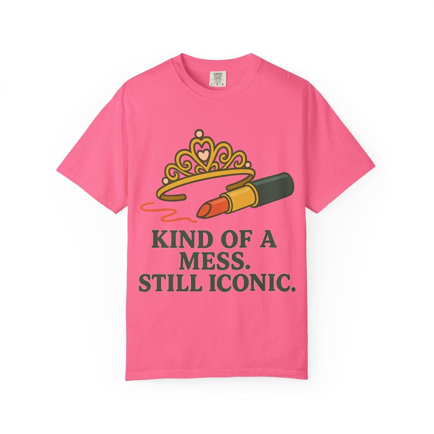 Unisex Garment-Dyed T-shirt | Kind of a Mess, Still Iconic - Perfect for Self-Love, Affirmation, Body Positivity