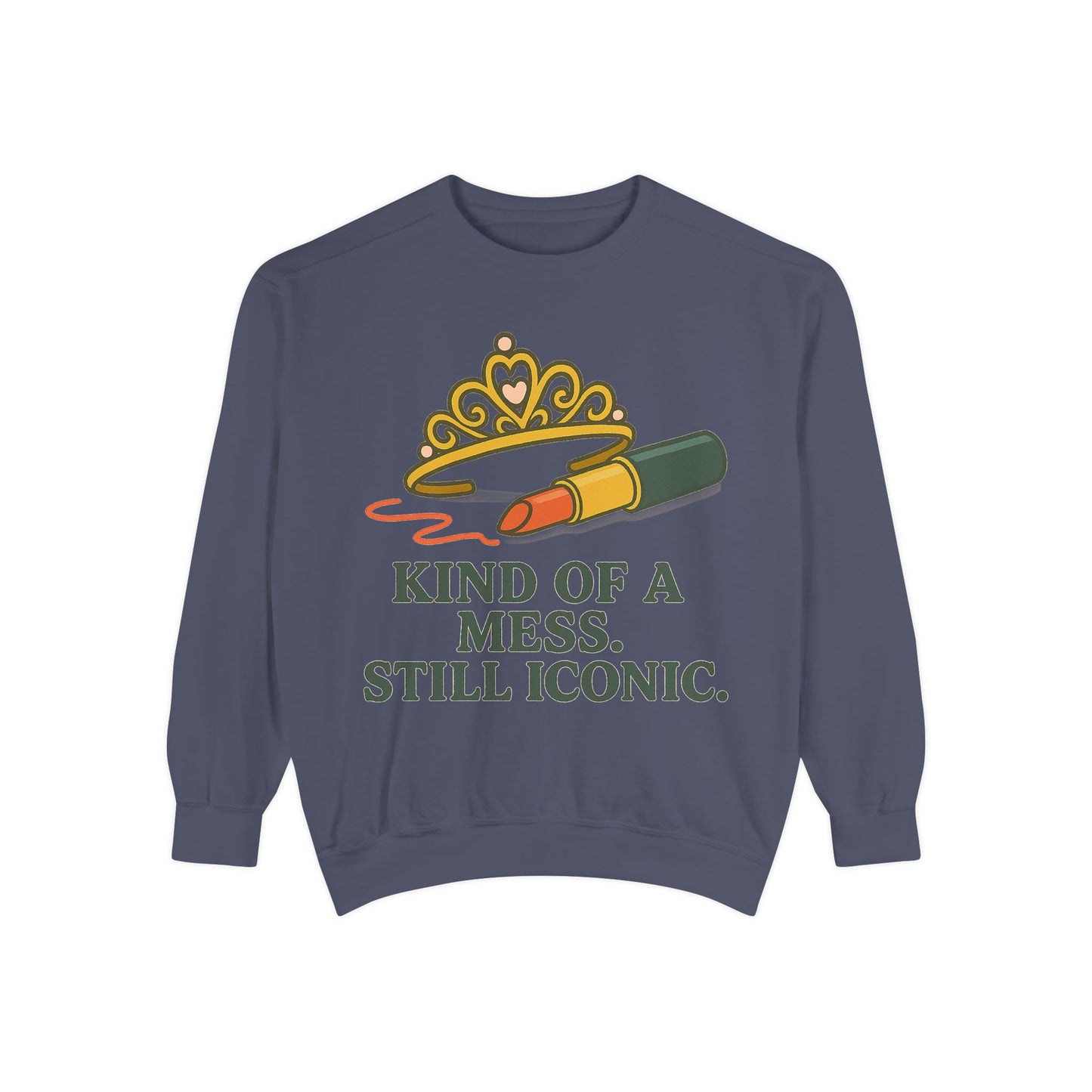 Unisex Garment-Dyed Sweatshirt | Kind of a Mess, Still Iconic - Casual Wear, Trendy Apparel, Perfect Gift, Messy Style, Everyday Comfort