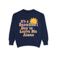Unisex Garment-Dyed Sweatshirt | It's a Beautiful Day to Leave Me Alone - Cozy Gift, Relaxation Wear, Casual Outing, Sunshine Vibes
