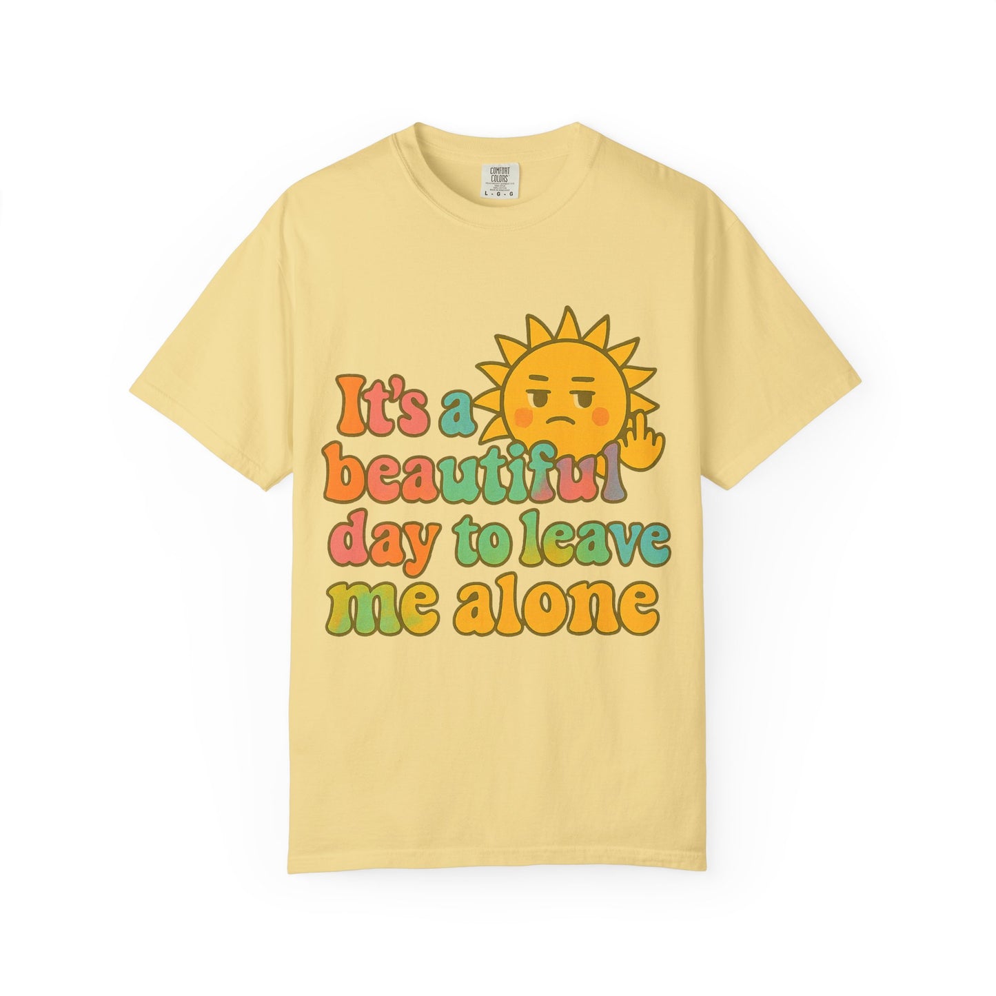 Unisex Garment-Dyed T-shirt | It's a Beautiful Day to Leave Me Alone - Casual Wear, Gifts for Friends, Summer Vibes, Relaxation