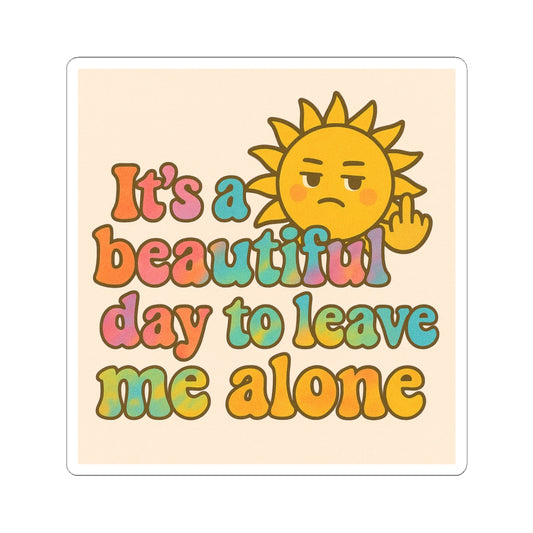 Kiss-Cut Stickers | It's a Beautiful Day to Leave Me Alone - Unique Laptop Decal, Self-Care Decor, Funny Gift, Room Decor