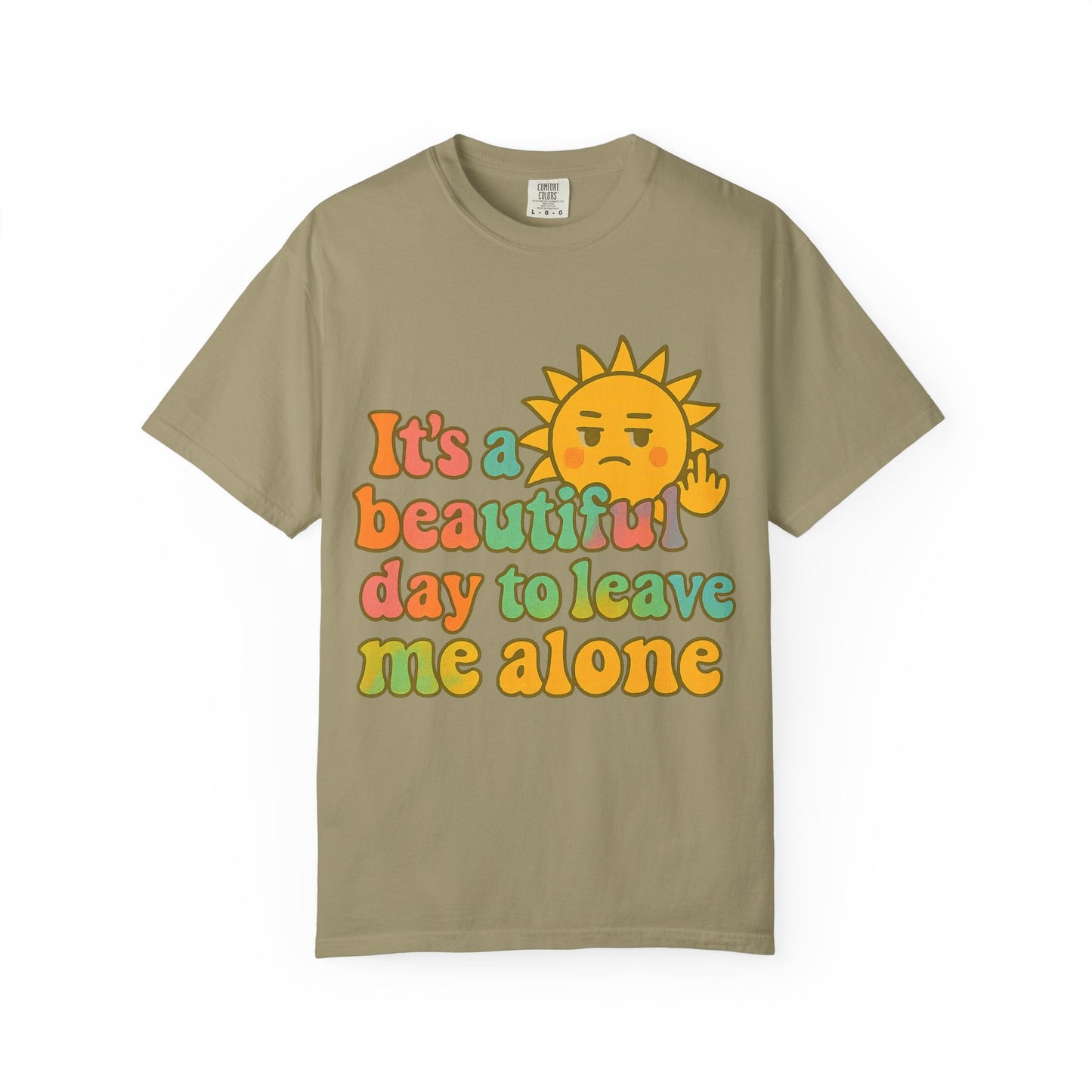 Unisex Garment-Dyed T-shirt | It's a Beautiful Day to Leave Me Alone - Casual Wear, Gifts for Friends, Summer Vibes, Relaxation