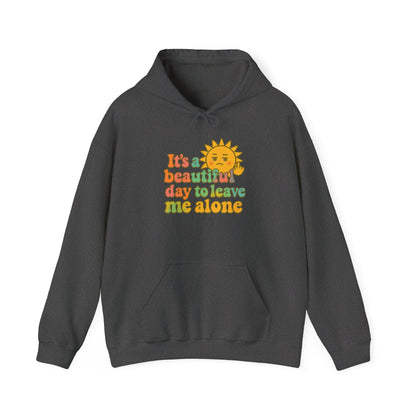 Unisex Heavy Blend Hooded Sweatshirt | It's a Beautiful Day to Leave Me Alone - Fun for Cozy Days, Perfect Gift, Casual Wear, Self-Care