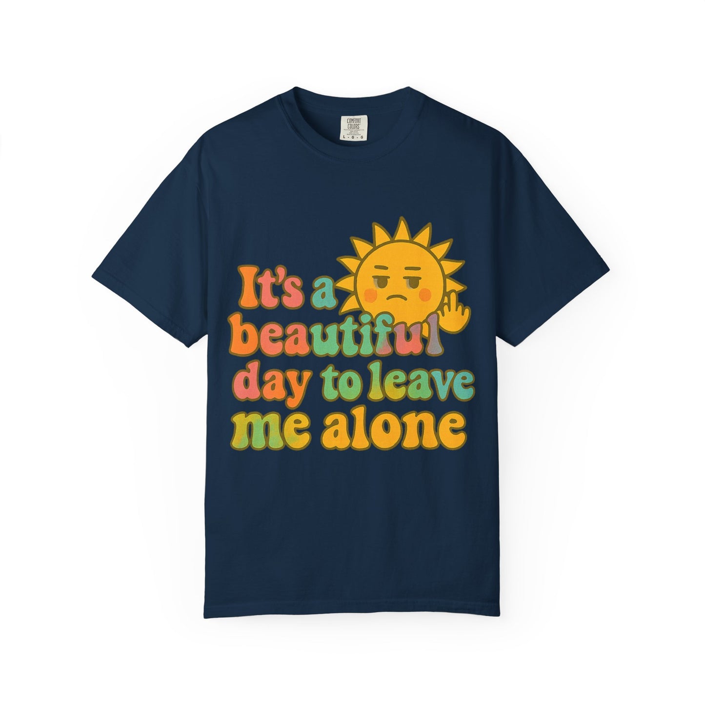 Unisex Garment-Dyed T-shirt | It's a Beautiful Day to Leave Me Alone - Casual Wear, Gifts for Friends, Summer Vibes, Relaxation