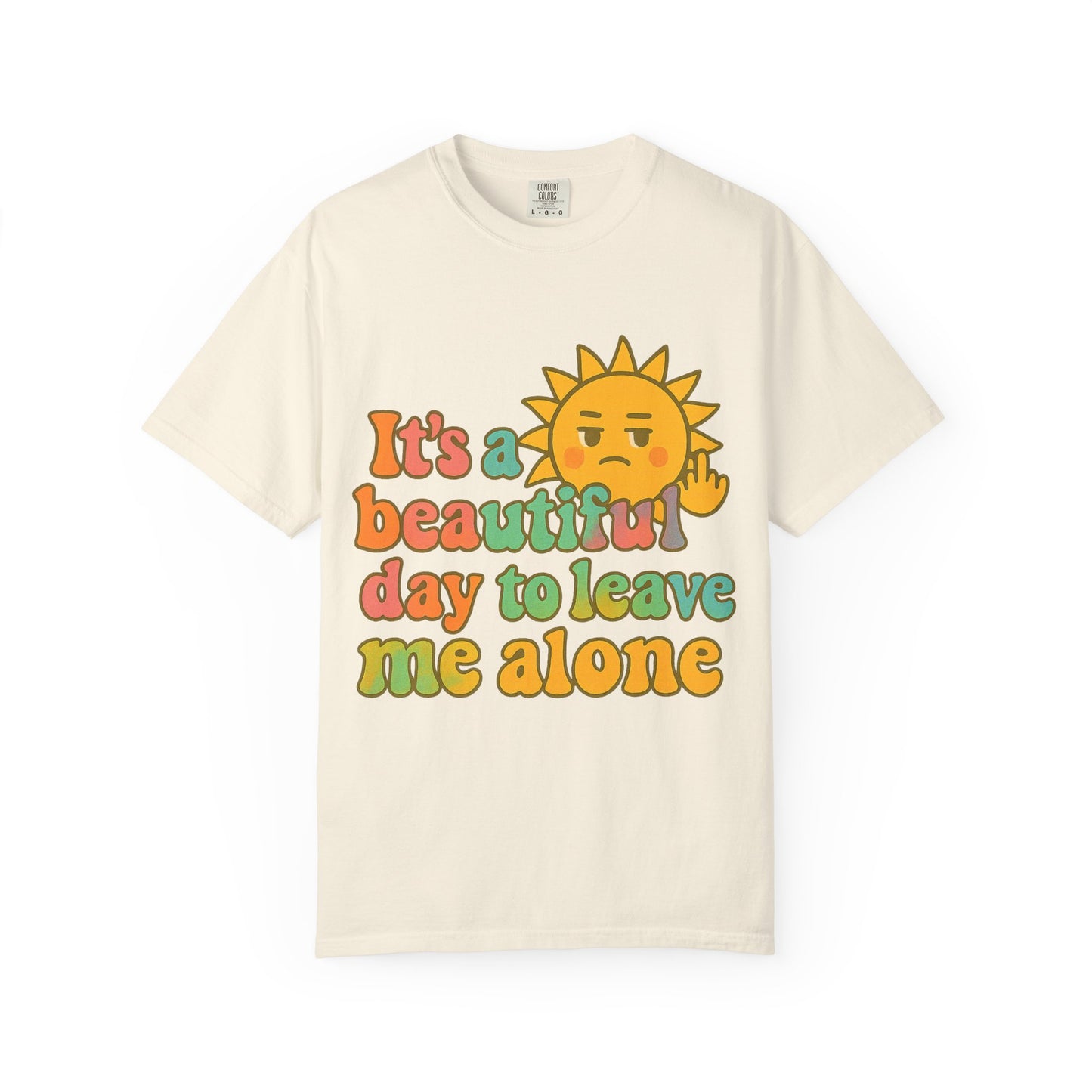 Unisex Garment-Dyed T-shirt | It's a Beautiful Day to Leave Me Alone - Casual Wear, Gifts for Friends, Summer Vibes, Relaxation