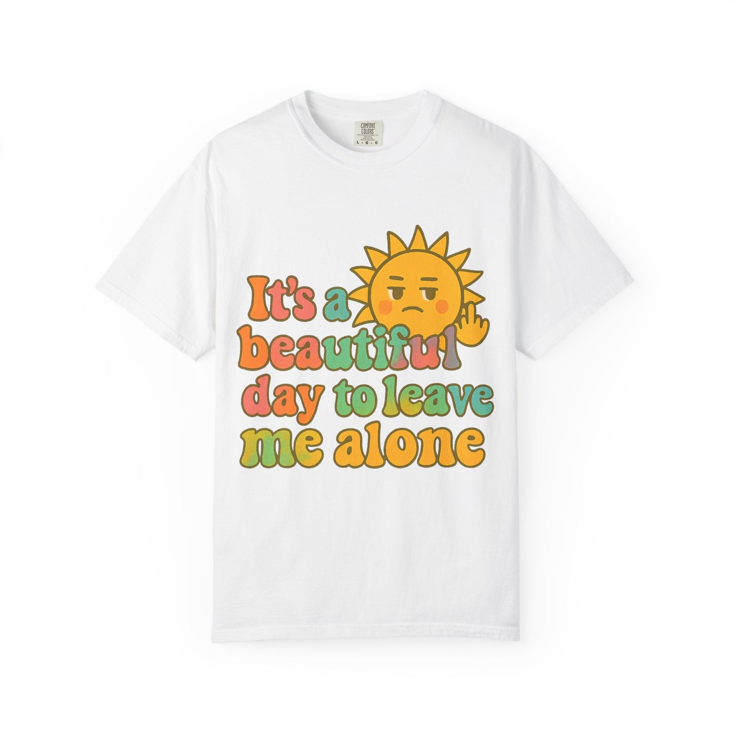 Unisex Garment-Dyed T-shirt | It's a Beautiful Day to Leave Me Alone - Casual Wear, Gifts for Friends, Summer Vibes, Relaxation