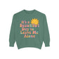 Unisex Garment-Dyed Sweatshirt | It's a Beautiful Day to Leave Me Alone - Cozy Gift, Relaxation Wear, Casual Outing, Sunshine Vibes