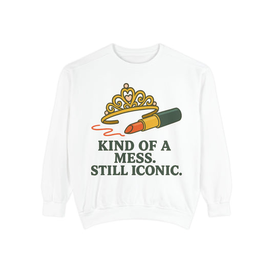 Unisex Garment-Dyed Sweatshirt | Kind of a Mess, Still Iconic - Casual Wear, Trendy Apparel, Perfect Gift, Messy Style, Everyday Comfort