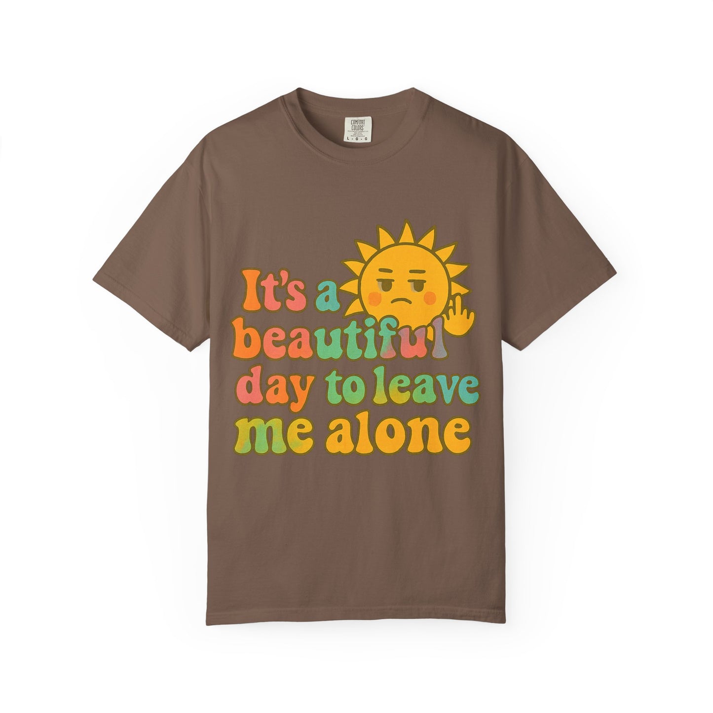 Unisex Garment-Dyed T-shirt | It's a Beautiful Day to Leave Me Alone - Casual Wear, Gifts for Friends, Summer Vibes, Relaxation
