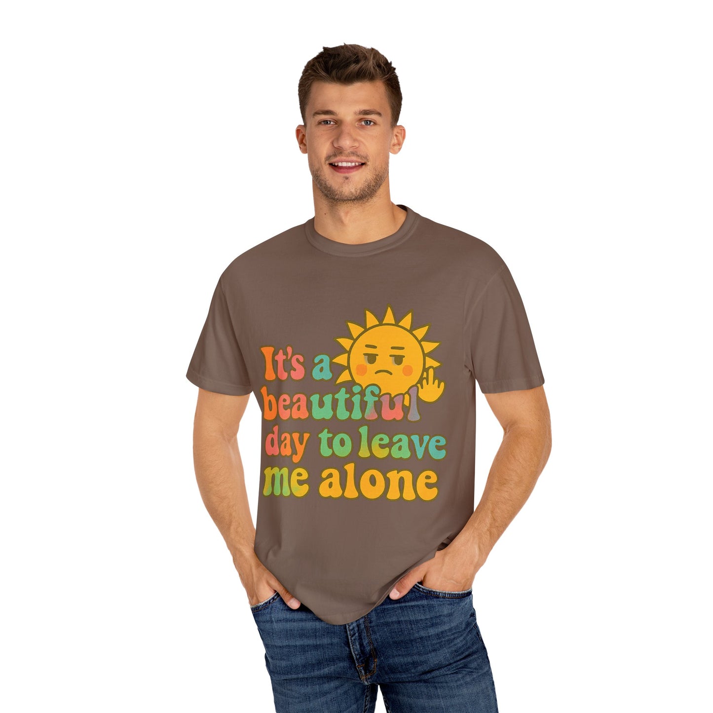 Unisex Garment-Dyed T-shirt | It's a Beautiful Day to Leave Me Alone - Casual Wear, Gifts for Friends, Summer Vibes, Relaxation