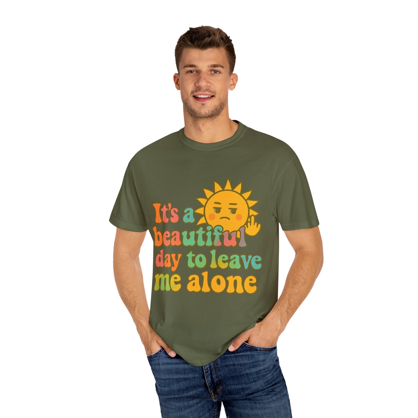 Unisex Garment-Dyed T-shirt | It's a Beautiful Day to Leave Me Alone - Casual Wear, Gifts for Friends, Summer Vibes, Relaxation