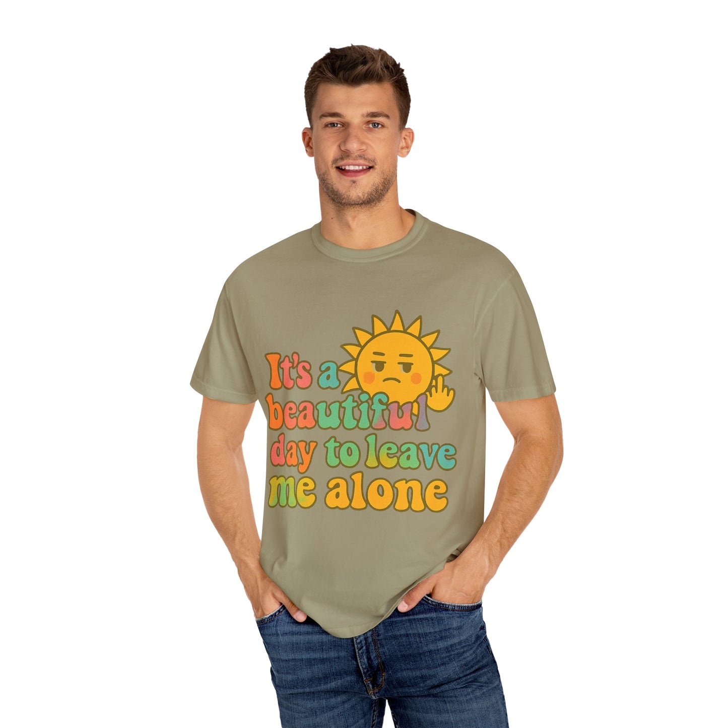 Unisex Garment-Dyed T-shirt | It's a Beautiful Day to Leave Me Alone - Casual Wear, Gifts for Friends, Summer Vibes, Relaxation