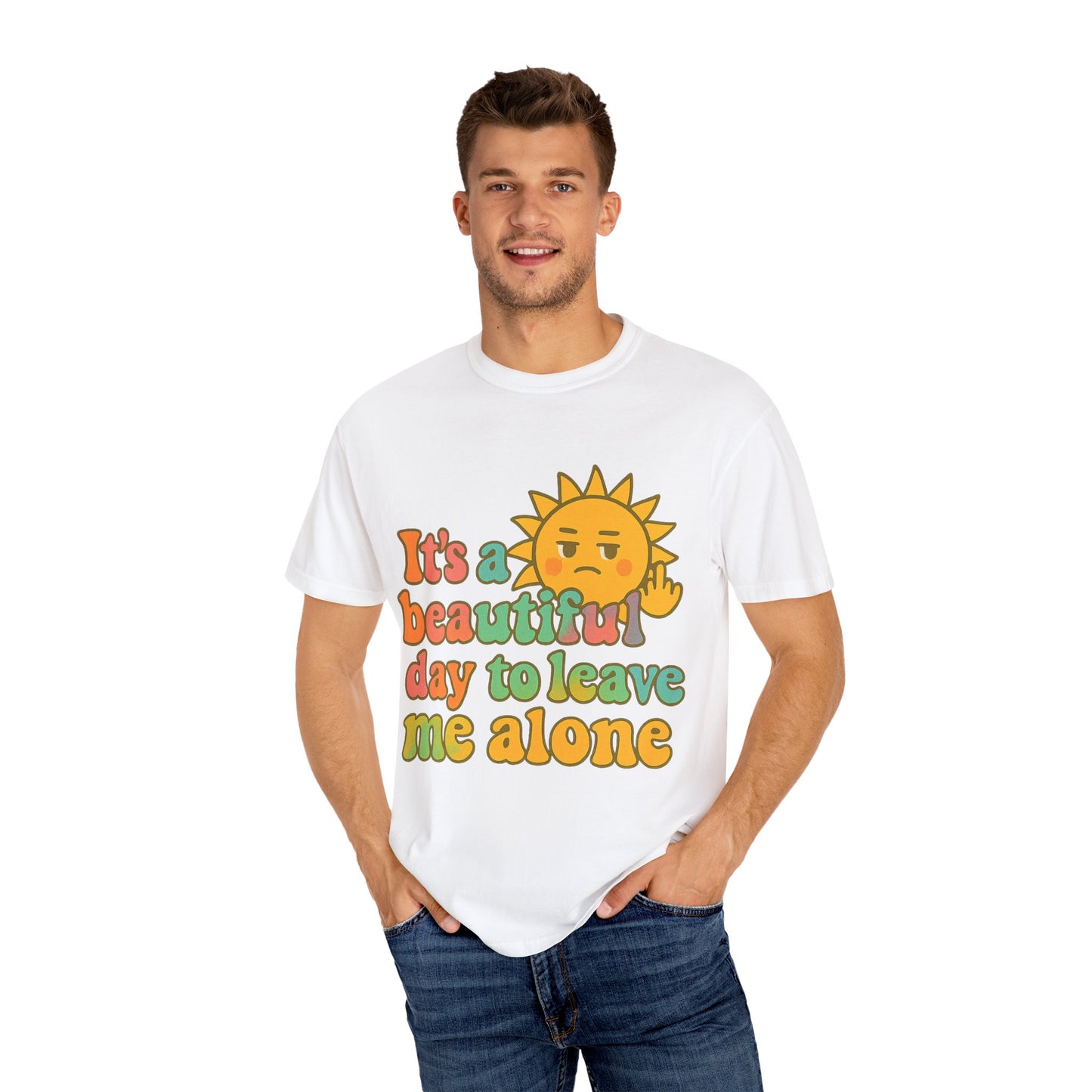 Unisex Garment-Dyed T-shirt | It's a Beautiful Day to Leave Me Alone - Casual Wear, Gifts for Friends, Summer Vibes, Relaxation
