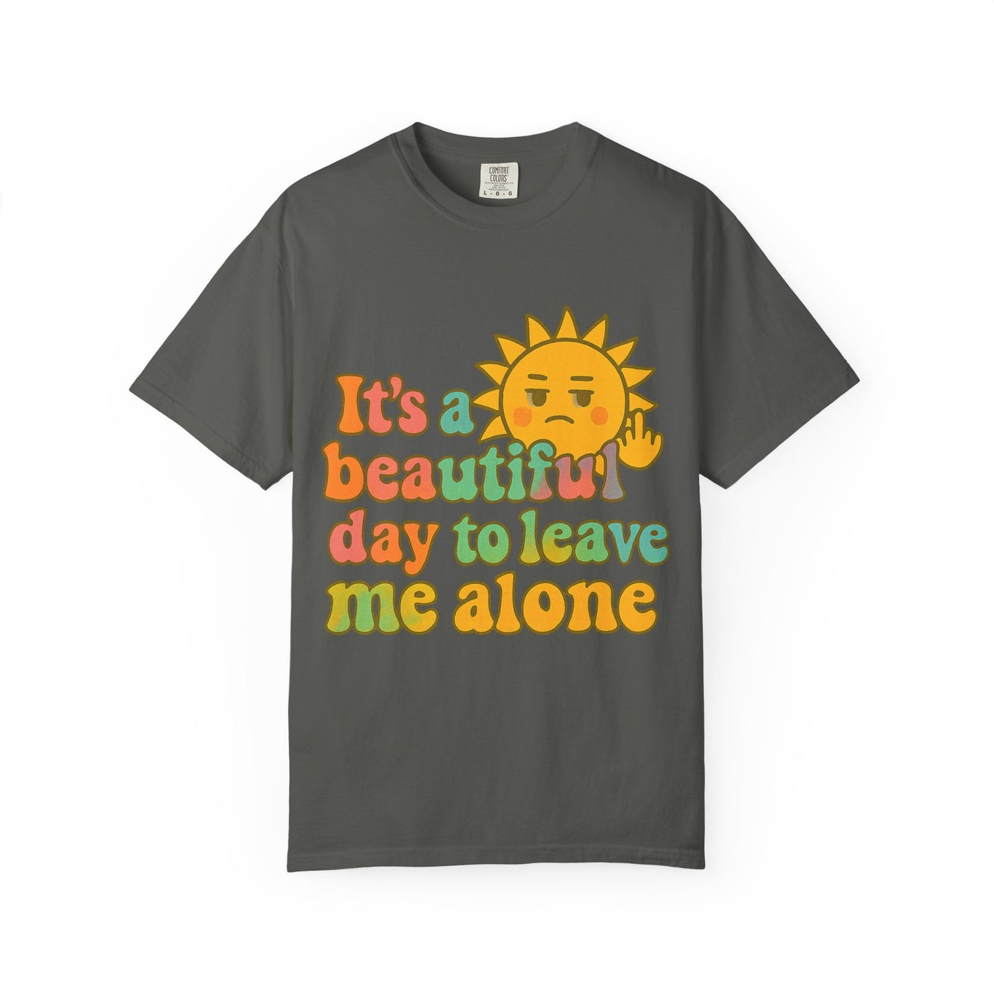 Unisex Garment-Dyed T-shirt | It's a Beautiful Day to Leave Me Alone - Casual Wear, Gifts for Friends, Summer Vibes, Relaxation
