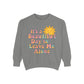Unisex Garment-Dyed Sweatshirt | It's a Beautiful Day to Leave Me Alone - Cozy Gift, Relaxation Wear, Casual Outing, Sunshine Vibes