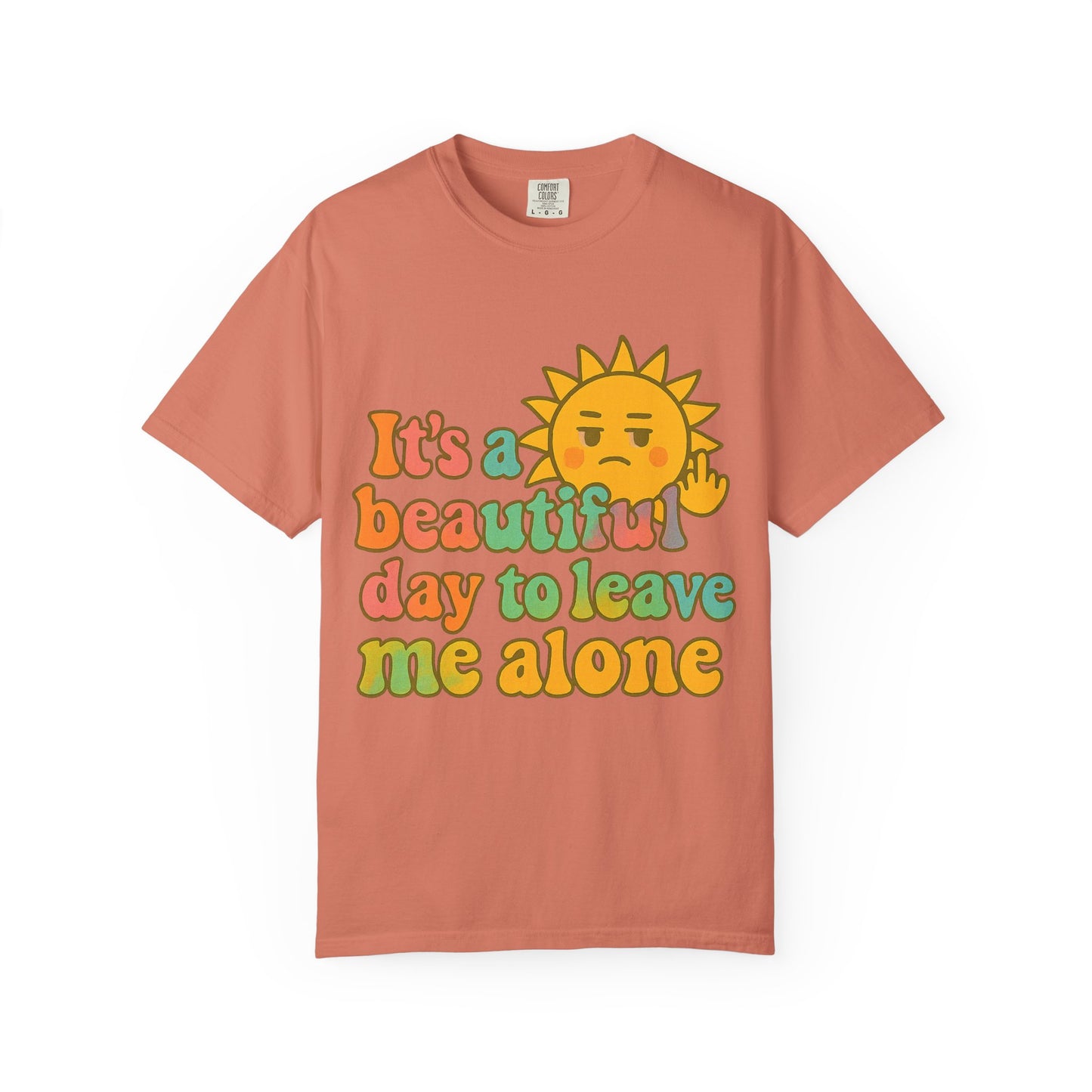 Unisex Garment-Dyed T-shirt | It's a Beautiful Day to Leave Me Alone - Casual Wear, Gifts for Friends, Summer Vibes, Relaxation