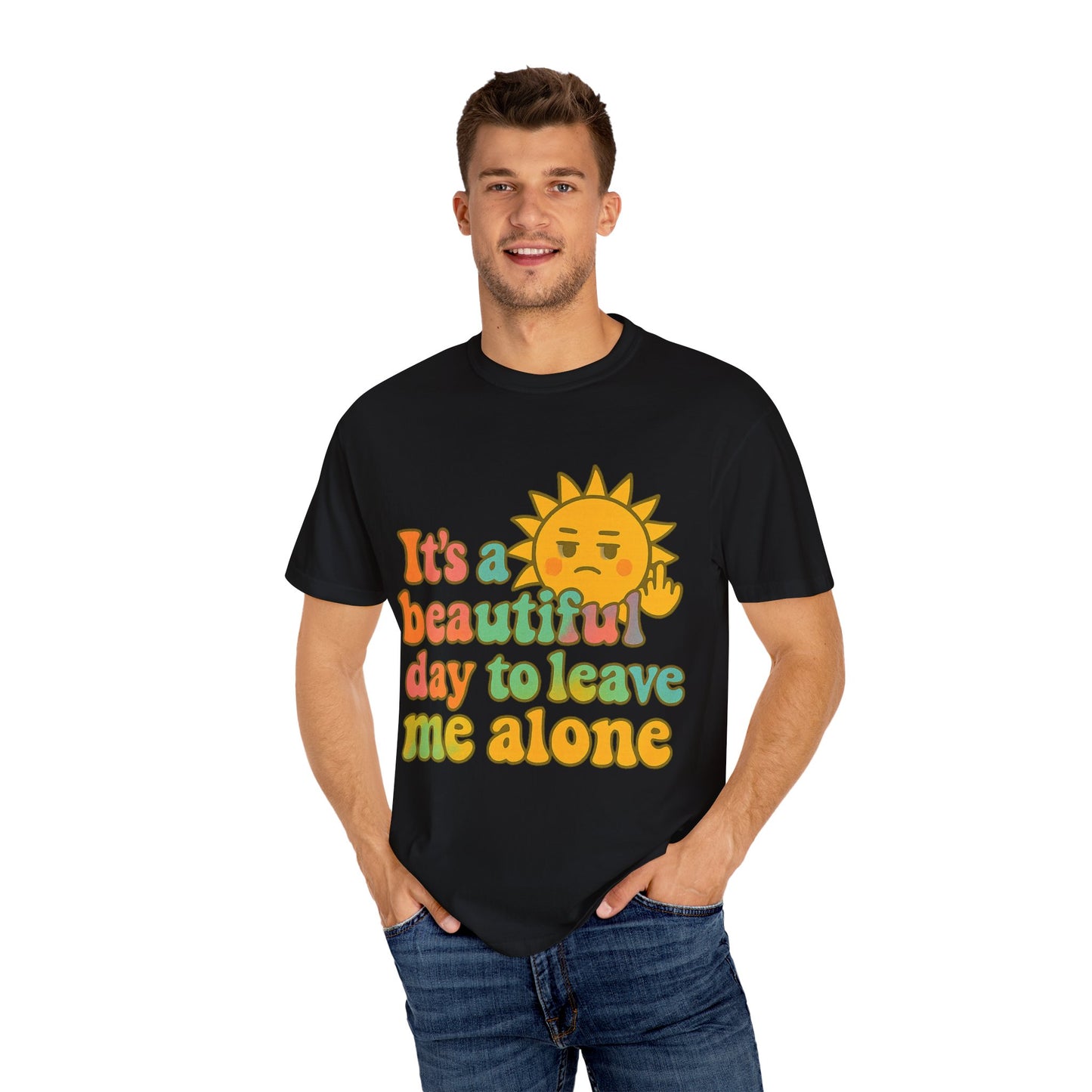 Unisex Garment-Dyed T-shirt | It's a Beautiful Day to Leave Me Alone - Casual Wear, Gifts for Friends, Summer Vibes, Relaxation